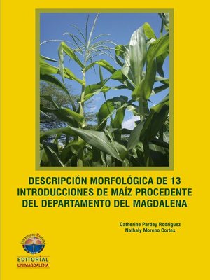 cover image of Descripción morfológica de 13 introducciones de maíz procedente del Departamento del Magdalena